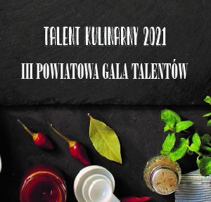 ‘TALENT KULINARNY 2021’, czyli III Powiatowa Gala Talentów